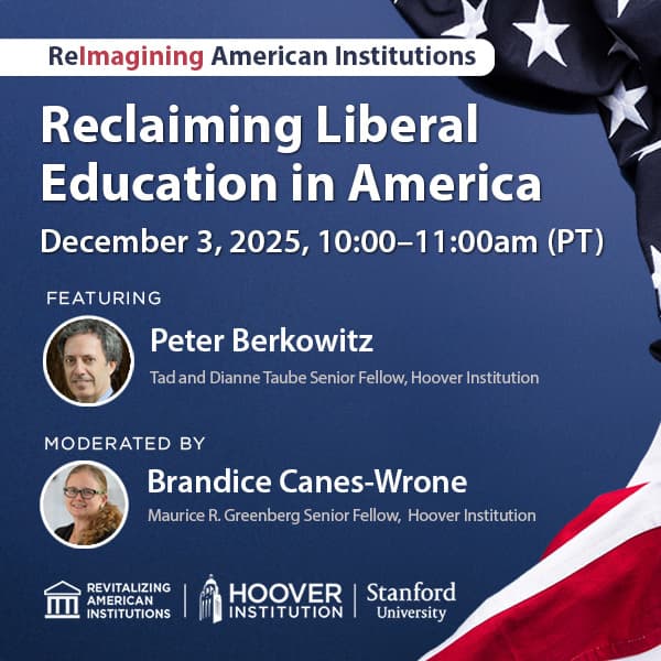 The Hoover Institution Center for Revitalizing American Institutions discussing Reclaiming Liberal Education in America